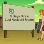 0 Days Since Last Accident Meme